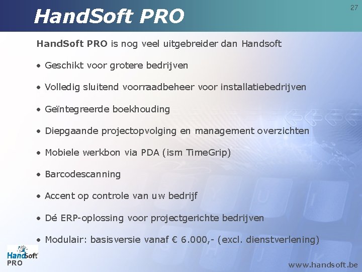 Hand. Soft PRO 27 Hand. Soft PRO is nog veel uitgebreider dan Handsoft •