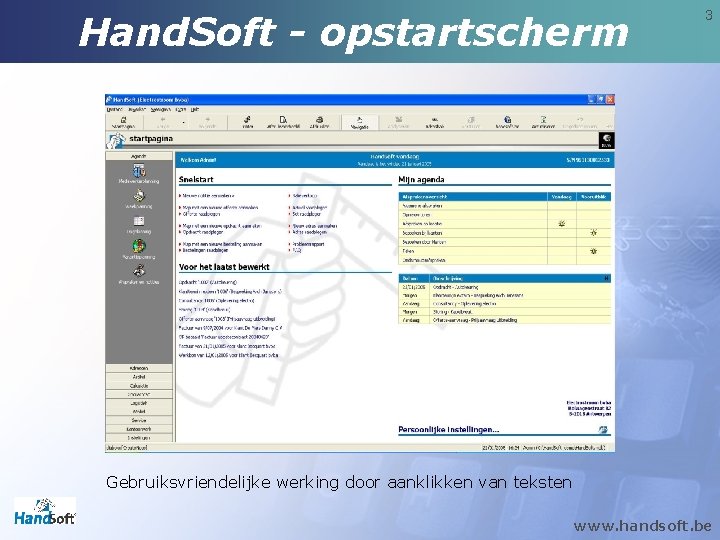 Hand. Soft - opstartscherm 3 Gebruiksvriendelijke werking door aanklikken van teksten www. handsoft. be Hand. Soft - opstartscherm 3 Gebruiksvriendelijke werking door aanklikken van teksten www. handsoft. be