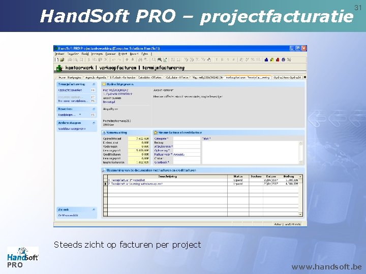 Hand. Soft PRO – projectfacturatie 31 Steeds zicht op facturen per project PRO www. Hand. Soft PRO – projectfacturatie 31 Steeds zicht op facturen per project PRO www.