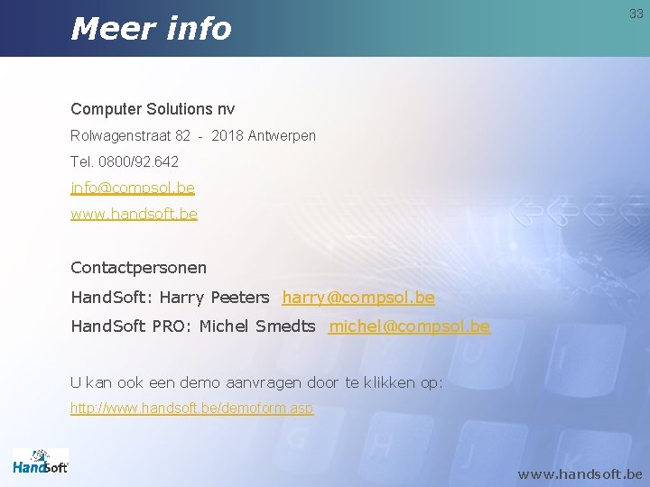 Meer info 33 Computer Solutions nv Rolwagenstraat 82 - 2018 Antwerpen Tel. 0800/92. 642