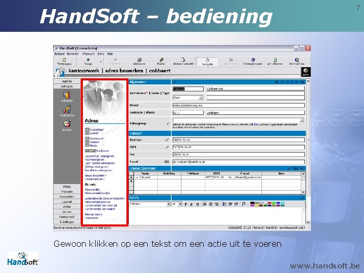 Hand. Soft – bediening 7 Gewoon klikken op een tekst om een actie uit Hand. Soft – bediening 7 Gewoon klikken op een tekst om een actie uit