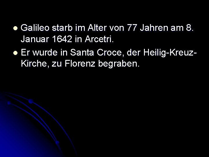 Galileo starb im Alter von 77 Jahren am 8. Januar 1642 in Arcetri. l