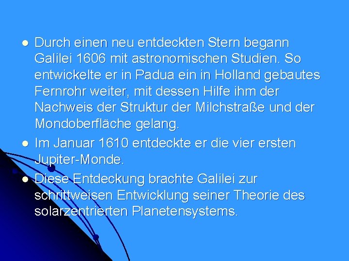 l l l Durch einen neu entdeckten Stern begann Galilei 1606 mit astronomischen Studien.