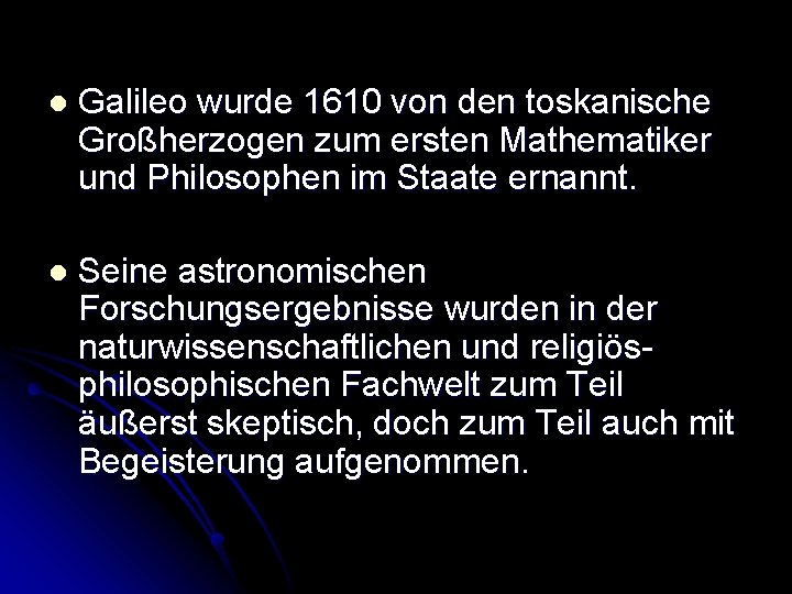 l Galileo wurde 1610 von den toskanische Großherzogen zum ersten Mathematiker und Philosophen im