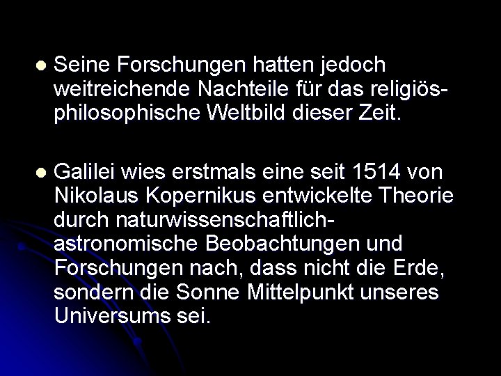 l Seine Forschungen hatten jedoch weitreichende Nachteile für das religiösphilosophische Weltbild dieser Zeit. l