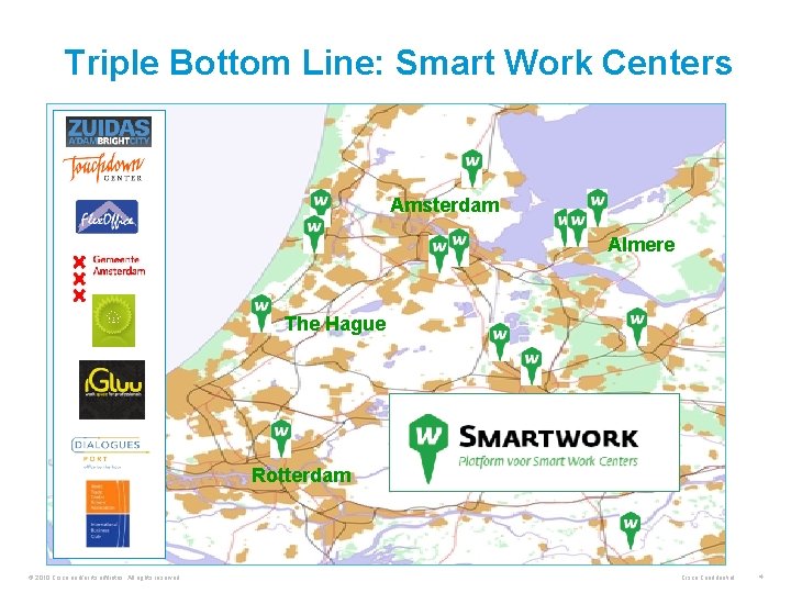 Triple Bottom Line: Smart Work Centers Amsterdam Almere The Hague Rotterdam © 2010 Cisco