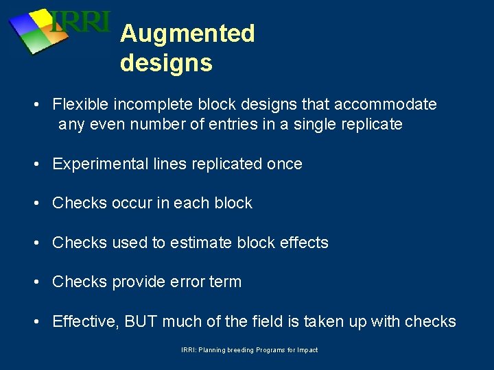 Augmented designs • Flexible incomplete block designs that accommodate any even number of entries