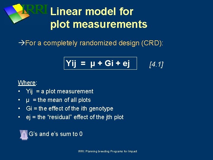 Linear model for plot measurements For a completely randomized design (CRD): Yij = μ