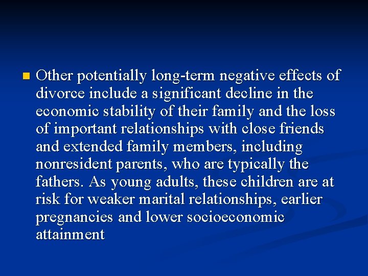 n Other potentially long-term negative effects of divorce include a significant decline in the