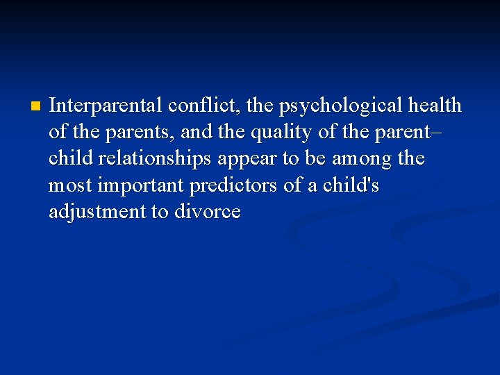 n Interparental conflict, the psychological health of the parents, and the quality of the