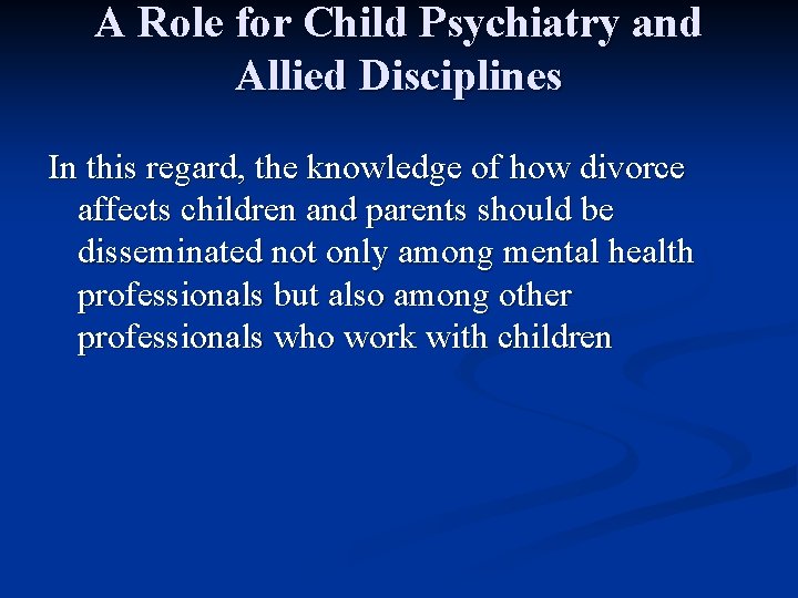 A Role for Child Psychiatry and Allied Disciplines In this regard, the knowledge of