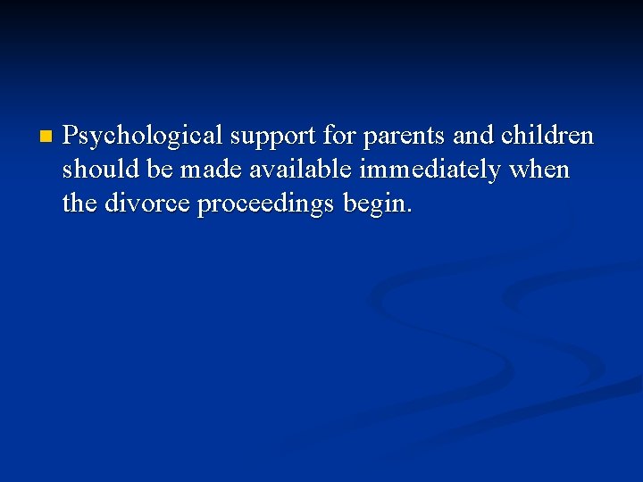 n Psychological support for parents and children should be made available immediately when the