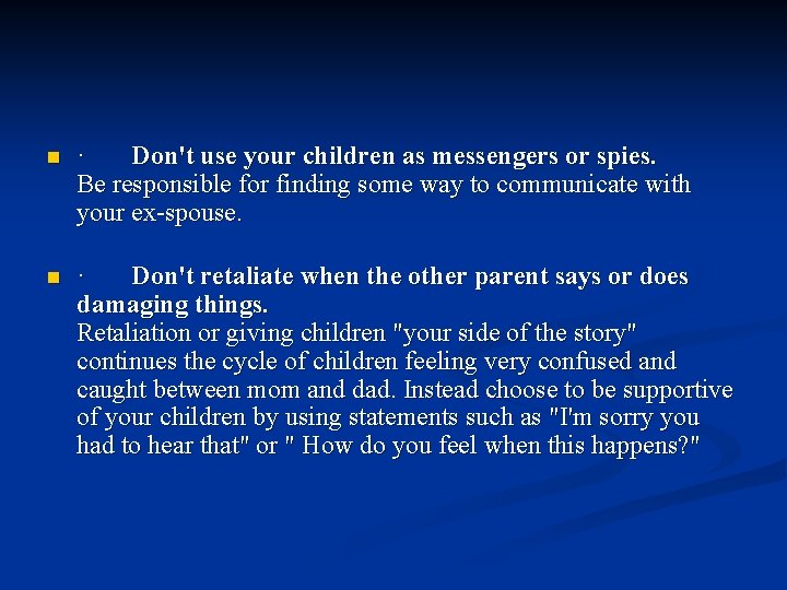 n n · Don't use your children as messengers or spies. Be responsible for