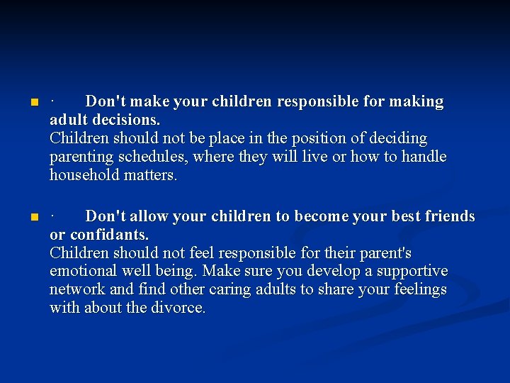 n n · Don't make your children responsible for making adult decisions. Children should