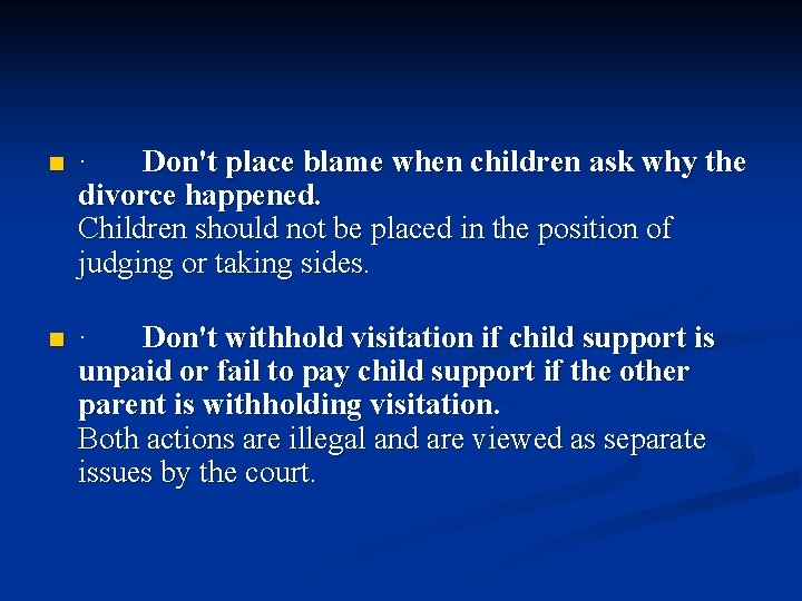 n n · Don't place blame when children ask why the divorce happened. Children