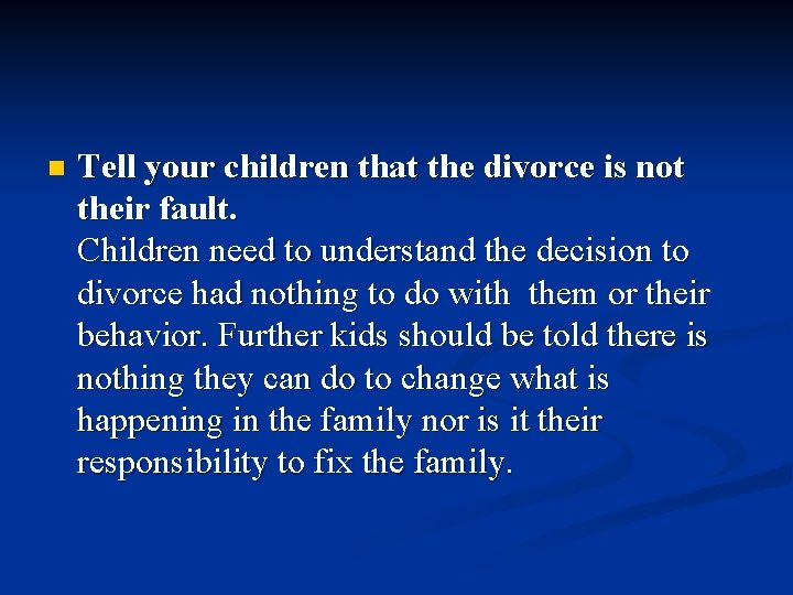 n Tell your children that the divorce is not their fault. Children need to