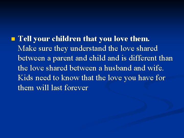 n Tell your children that you love them. Make sure they understand the love