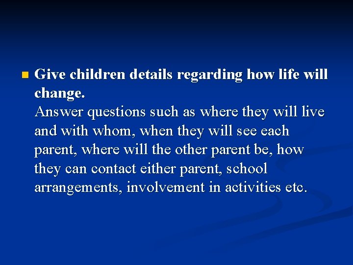 n Give children details regarding how life will change. Answer questions such as where