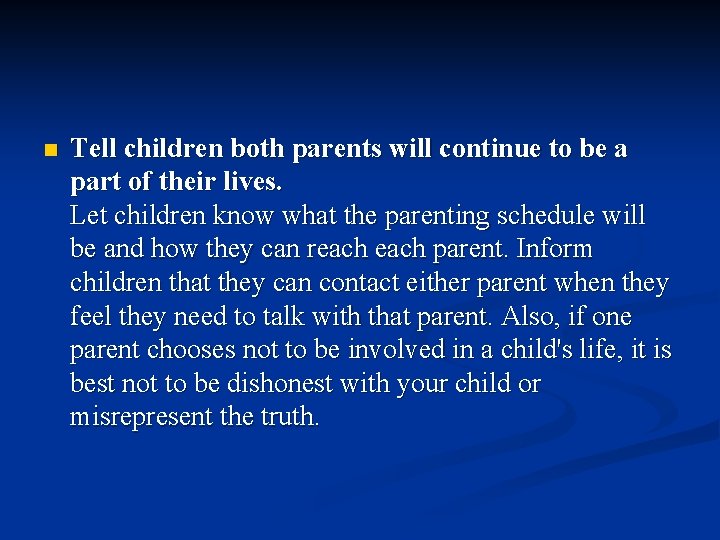 n Tell children both parents will continue to be a part of their lives.