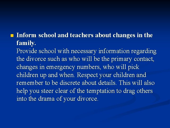 n Inform school and teachers about changes in the family. Provide school with necessary