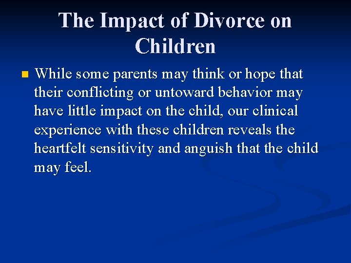 The Impact of Divorce on Children n While some parents may think or hope