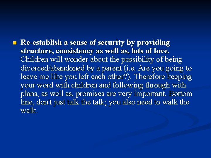 n Re-establish a sense of security by providing structure, consistency as well as, lots