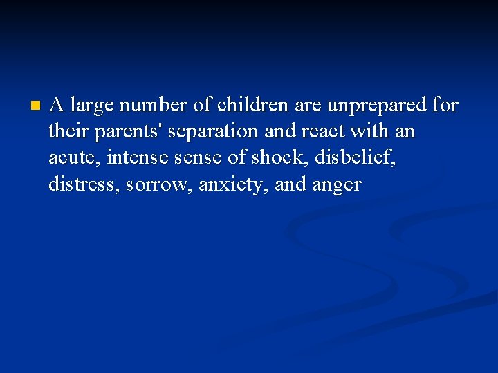 n A large number of children are unprepared for their parents' separation and react