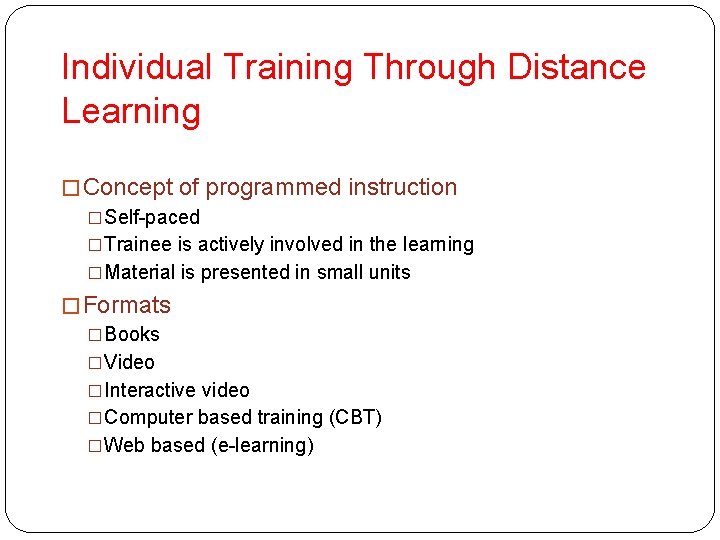 Individual Training Through Distance Learning � Concept of programmed instruction �Self-paced �Trainee is actively