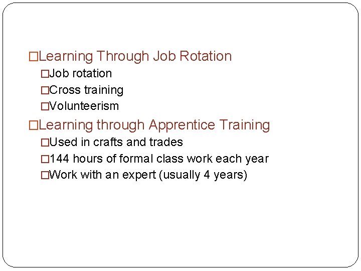 �Learning Through Job Rotation �Job rotation �Cross training �Volunteerism �Learning through Apprentice Training �Used