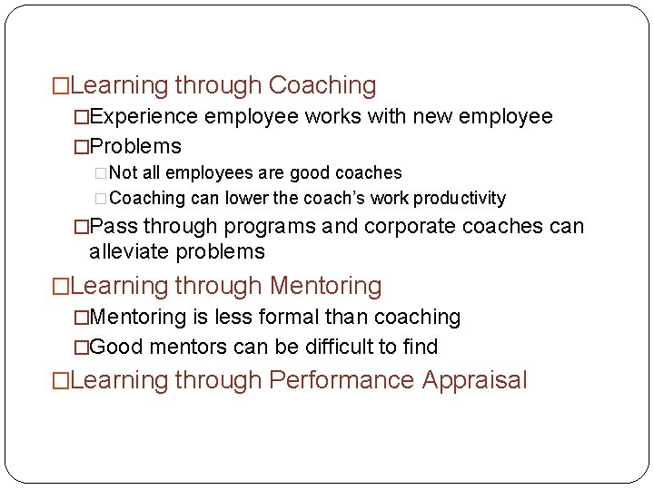 �Learning through Coaching �Experience employee works with new employee �Problems �Not all employees are