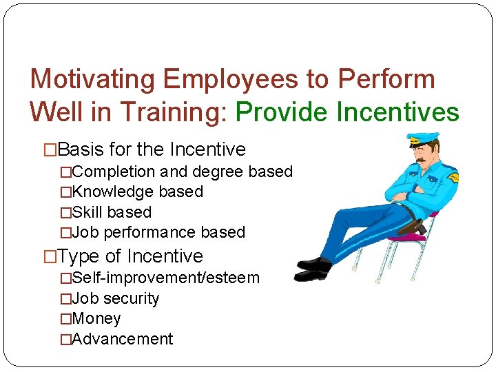 Motivating Employees to Perform Well in Training: Provide Incentives �Basis for the Incentive �Completion