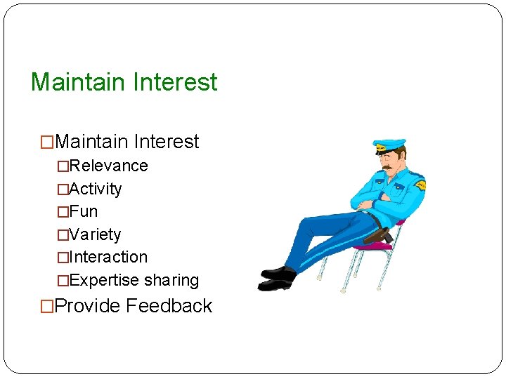 Maintain Interest �Relevance �Activity �Fun �Variety �Interaction �Expertise sharing �Provide Feedback 