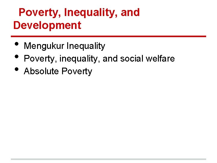 Poverty, Inequality, and Development • • • Mengukur Inequality Poverty, inequality, and social welfare