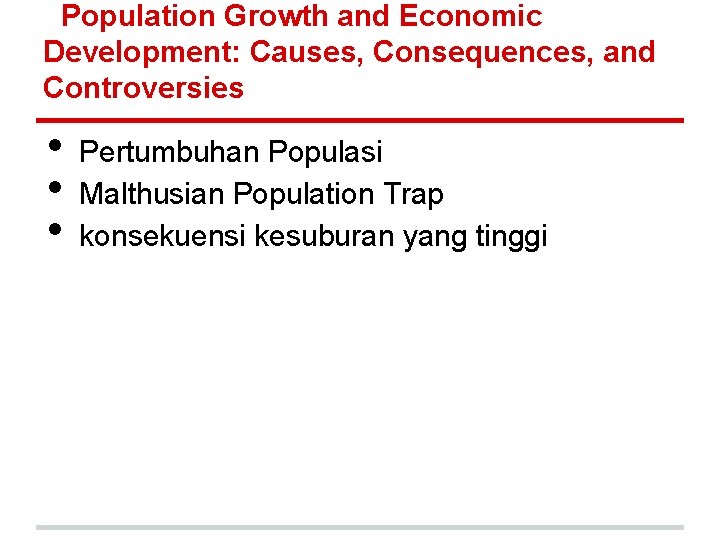 Population Growth and Economic Development: Causes, Consequences, and Controversies • • • Pertumbuhan Populasi