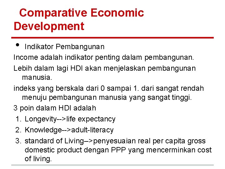 Comparative Economic Development • Indikator Pembangunan Income adalah indikator penting dalam pembangunan. Lebih dalam