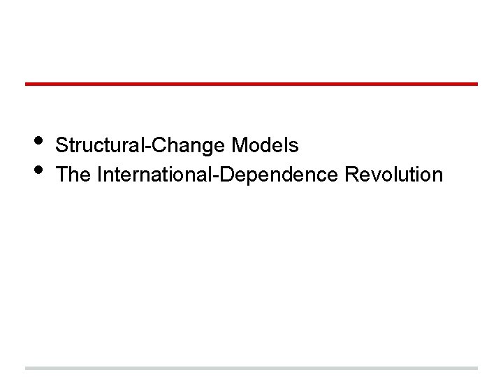  • • Structural-Change Models The International-Dependence Revolution 