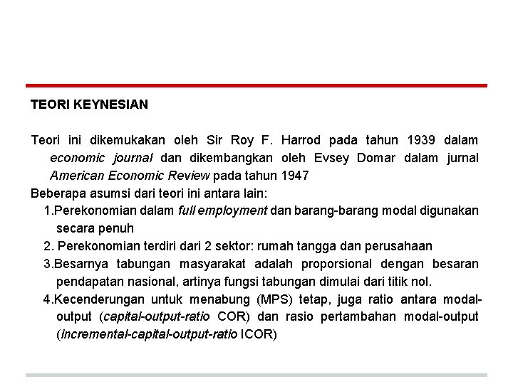 TEORI KEYNESIAN Teori ini dikemukakan oleh Sir Roy F. Harrod pada tahun 1939 dalam