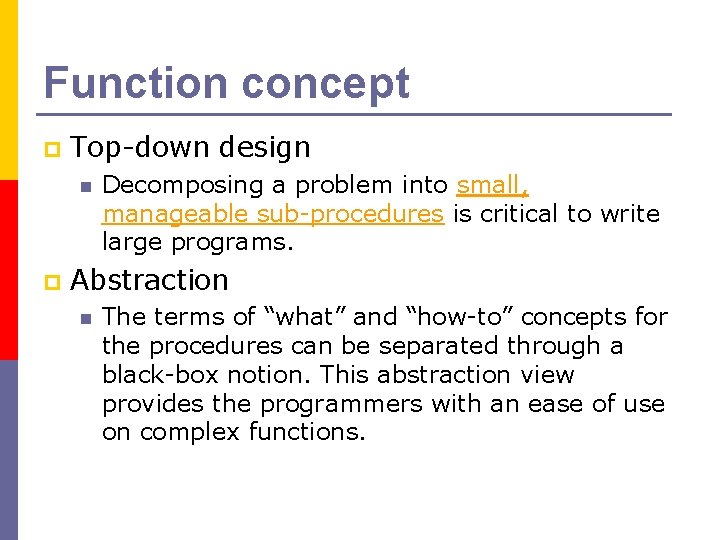 Function concept p Top-down design n p Decomposing a problem into small, manageable sub-procedures Function concept p Top-down design n p Decomposing a problem into small, manageable sub-procedures
