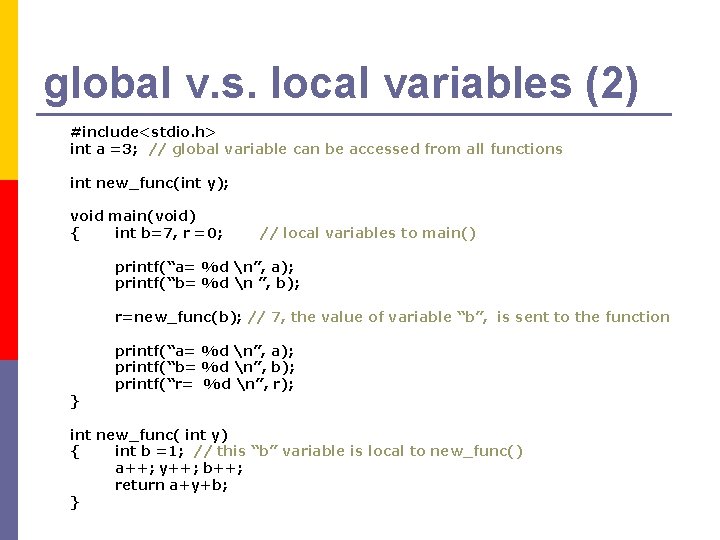 global v. s. local variables (2) #include<stdio. h> int a =3; // global variable global v. s. local variables (2) #include<stdio. h> int a =3; // global variable
