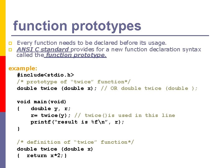 function prototypes p p Every function needs to be declared before its usage. ANSI function prototypes p p Every function needs to be declared before its usage. ANSI