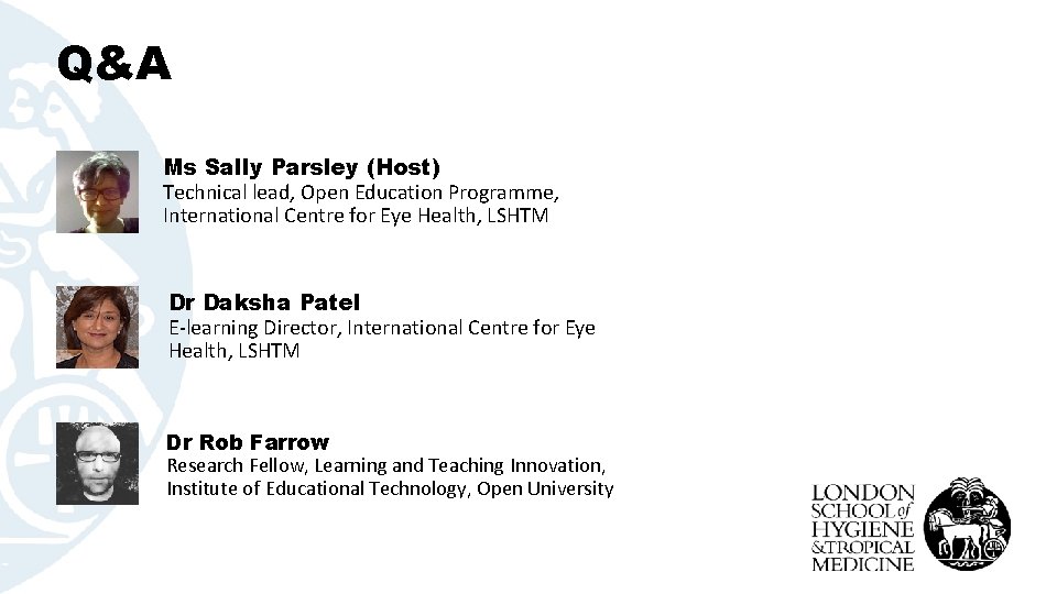 Q&A Ms Sally Parsley (Host) Technical lead, Open Education Programme, International Centre for Eye