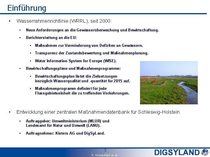 Einführung • Wasserrahmenrichtlinie (WRRL), seit 2000: • Neue Anforderungen an die Gewässerüberwachung und Bewirtschaftung.