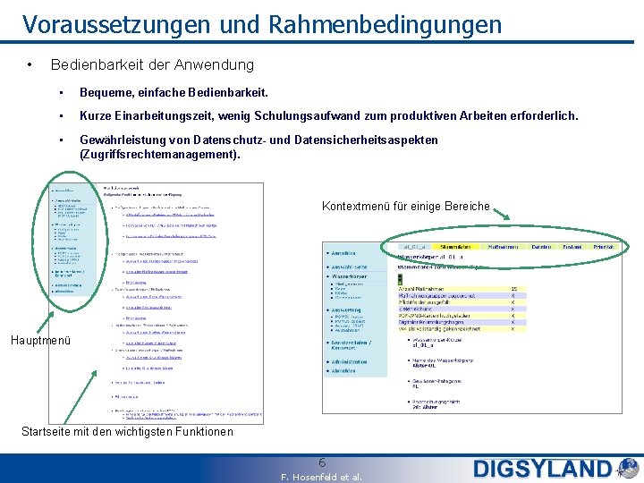 Voraussetzungen und Rahmenbedingungen • Bedienbarkeit der Anwendung • Bequeme, einfache Bedienbarkeit. • Kurze Einarbeitungszeit,