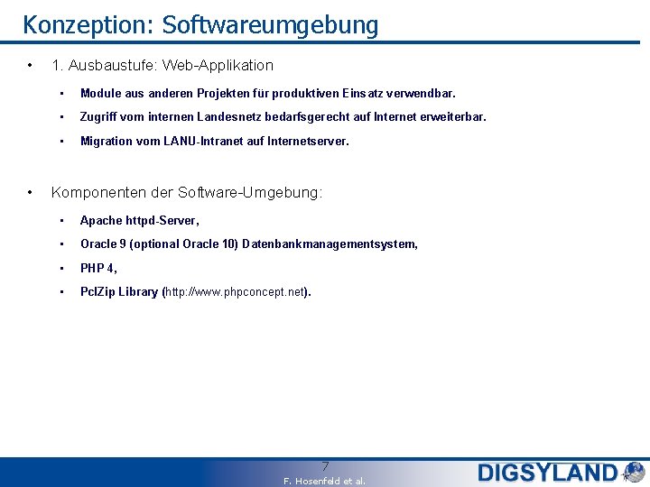 Konzeption: Softwareumgebung • • 1. Ausbaustufe: Web-Applikation • Module aus anderen Projekten für produktiven