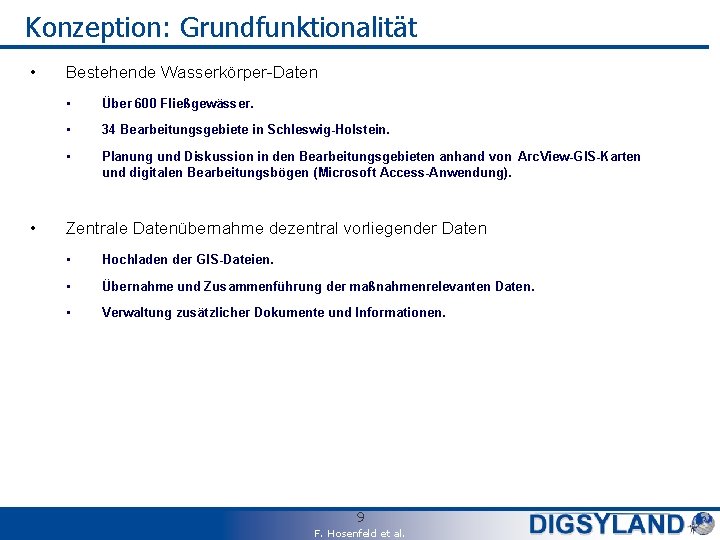 Konzeption: Grundfunktionalität • • Bestehende Wasserkörper-Daten • Über 600 Fließgewässer. • 34 Bearbeitungsgebiete in