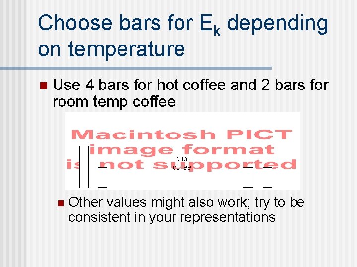 Choose bars for Ek depending on temperature n Use 4 bars for hot coffee