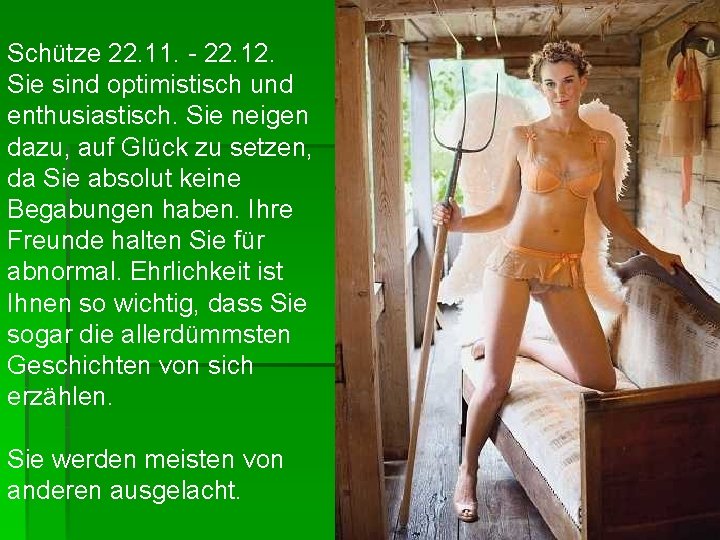 Schütze 22. 11. - 22. 12. Sie sind optimistisch und enthusiastisch. Sie neigen dazu,