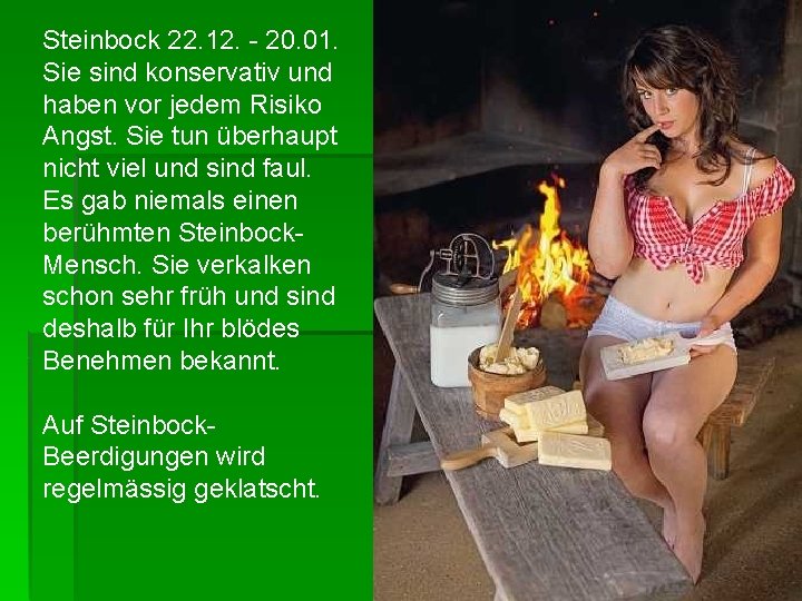 Steinbock 22. 12. - 20. 01. Sie sind konservativ und haben vor jedem Risiko