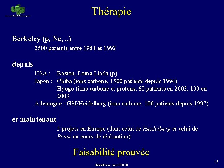 Thérapie Université Claude Bernard Lyon 1 Berkeley (p, Ne, . . ) 2500 patients