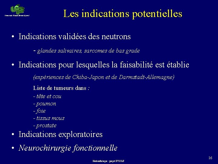 Université Claude Bernard Lyon 1 Les indications potentielles • Indications validées des neutrons -